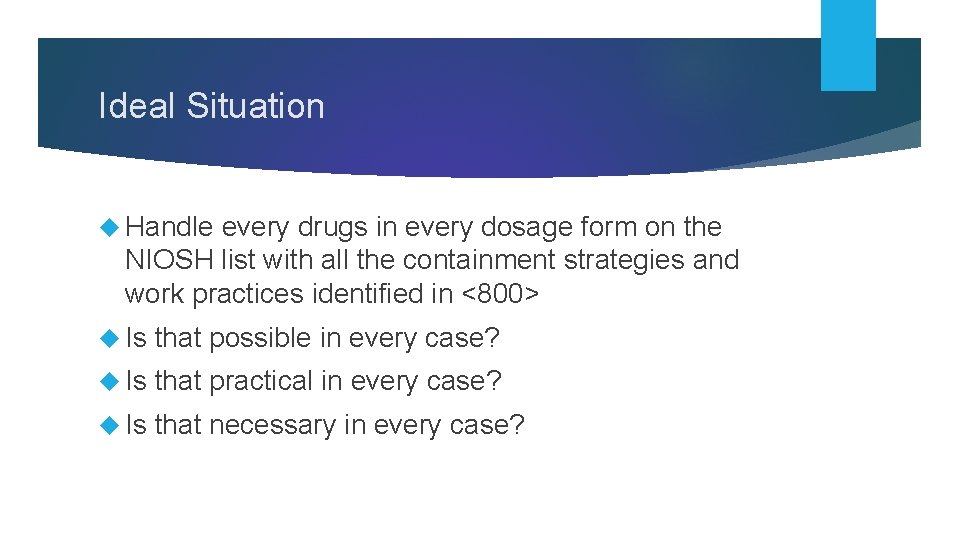 Ideal Situation Handle every drugs in every dosage form on the NIOSH list with