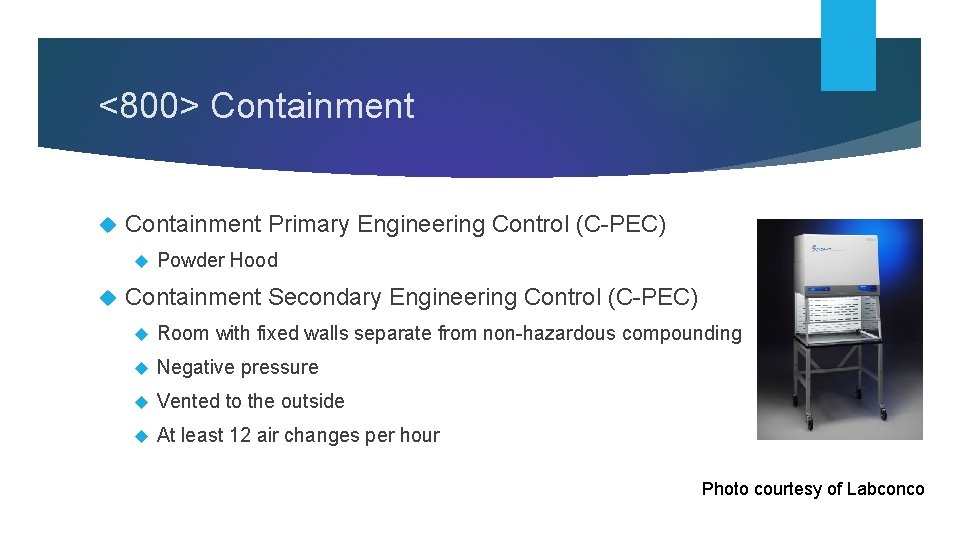 <800> Containment Primary Engineering Control (C-PEC) Powder Hood Containment Secondary Engineering Control (C-PEC) Room