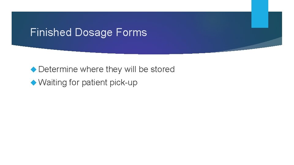 Finished Dosage Forms Determine Waiting where they will be stored for patient pick-up 
