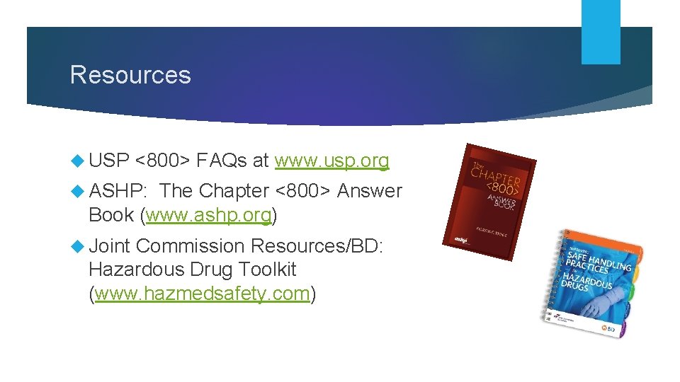 Resources USP <800> FAQs at www. usp. org ASHP: The Chapter <800> Answer Book