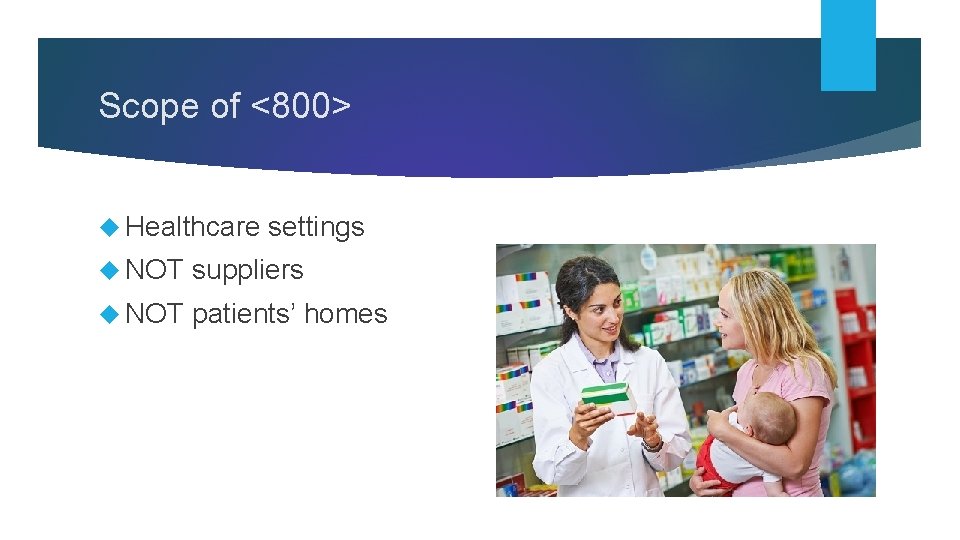 Scope of <800> Healthcare settings NOT suppliers NOT patients’ homes 