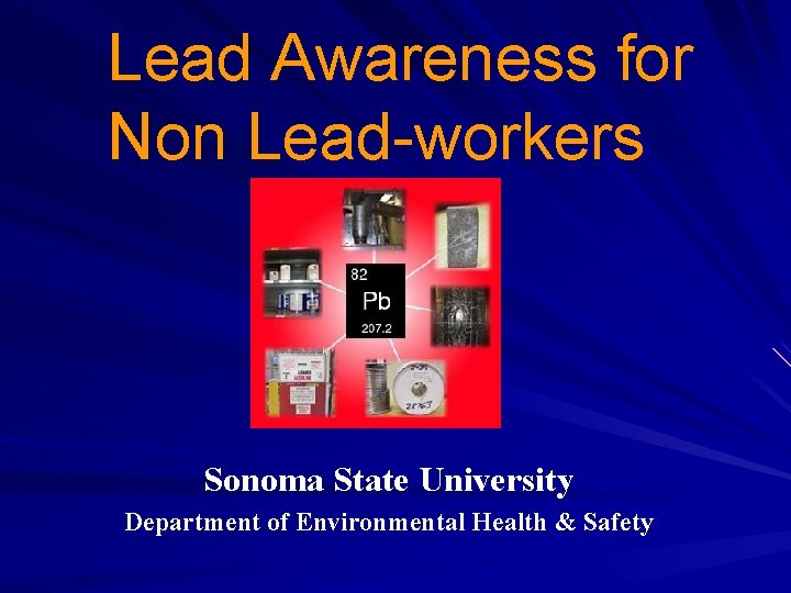 Lead Awareness for Non Lead-workers Sonoma State University Department of Environmental Health & Safety