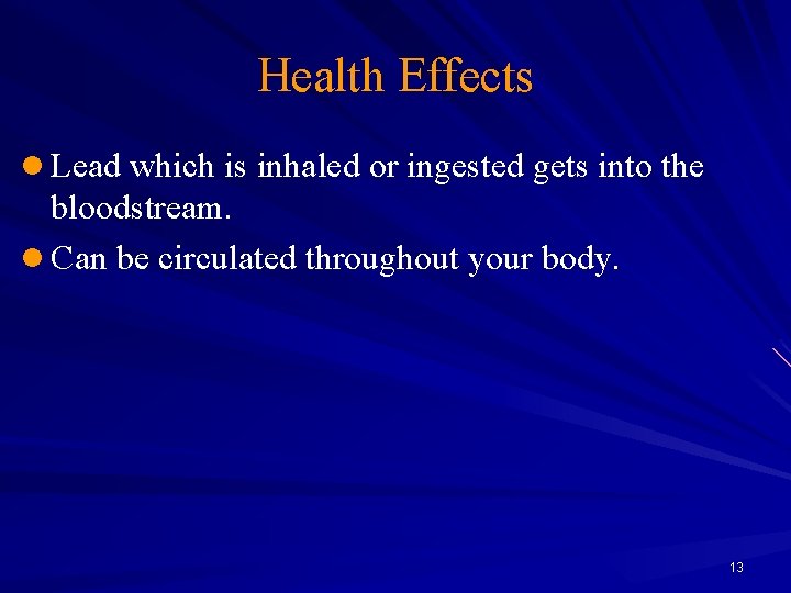 Health Effects l Lead which is inhaled or ingested gets into the bloodstream. l