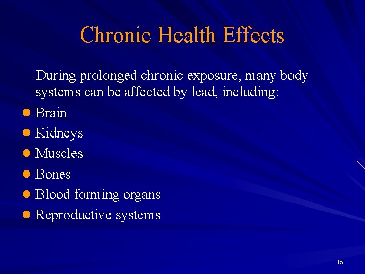 Chronic Health Effects During prolonged chronic exposure, many body systems can be affected by