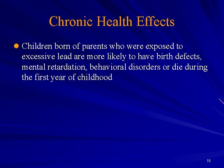 Chronic Health Effects l Children born of parents who were exposed to excessive lead