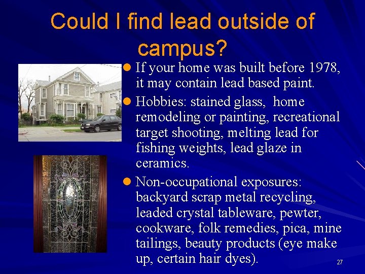 Could I find lead outside of campus? l If your home was built before