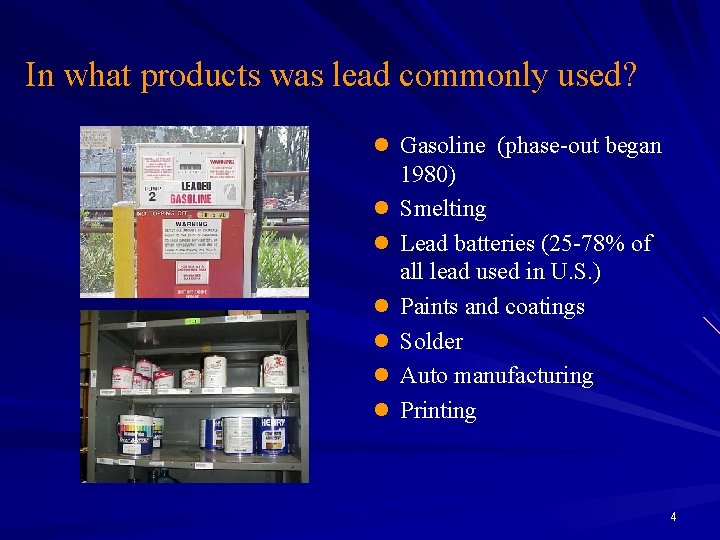 In what products was lead commonly used? l Gasoline (phase-out began l l l