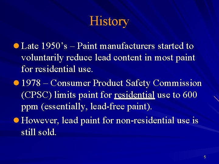 History l Late 1950’s – Paint manufacturers started to voluntarily reduce lead content in