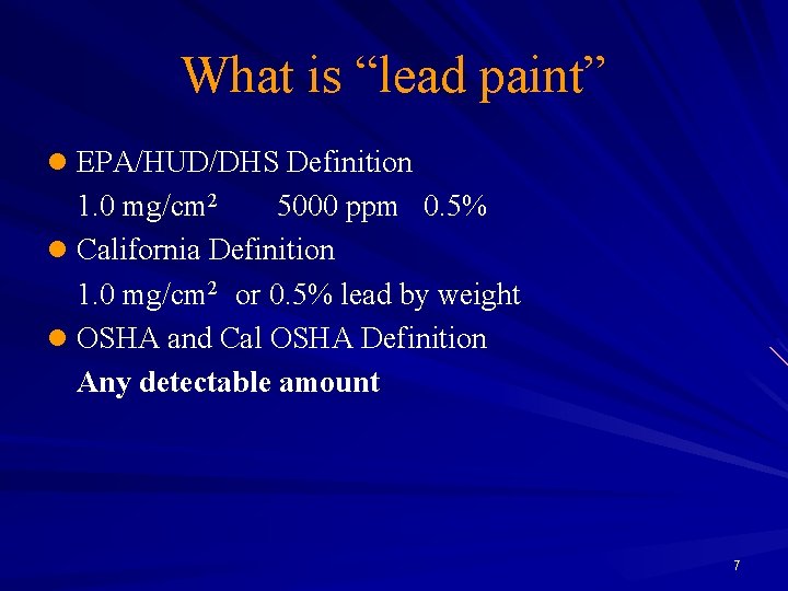 What is “lead paint” l EPA/HUD/DHS Definition 1. 0 mg/cm 2 5000 ppm 0.