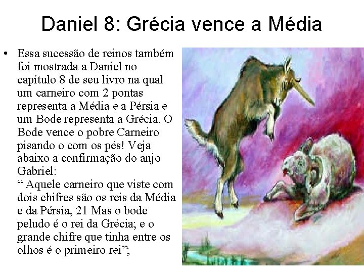 Daniel 8: Grécia vence a Média • Essa sucessão de reinos também foi mostrada