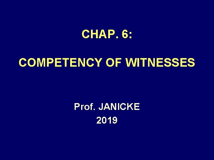 CHAP. 6: COMPETENCY OF WITNESSES Prof. JANICKE 2019 