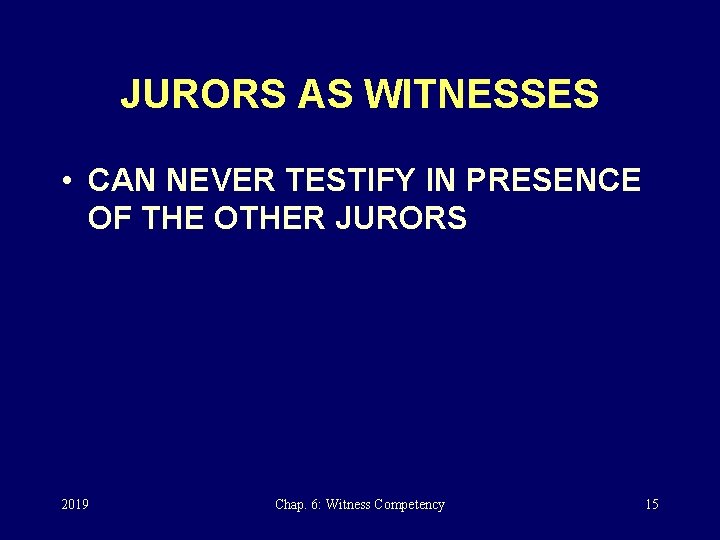JURORS AS WITNESSES • CAN NEVER TESTIFY IN PRESENCE OF THE OTHER JURORS 2019