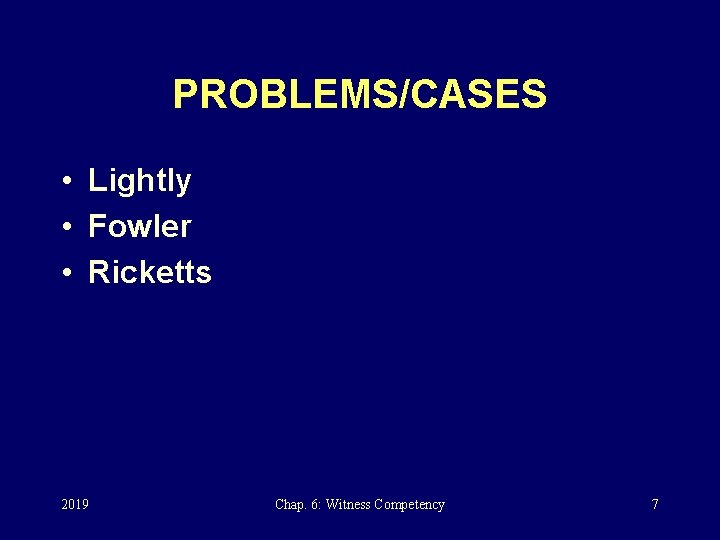 PROBLEMS/CASES • Lightly • Fowler • Ricketts 2019 Chap. 6: Witness Competency 7 