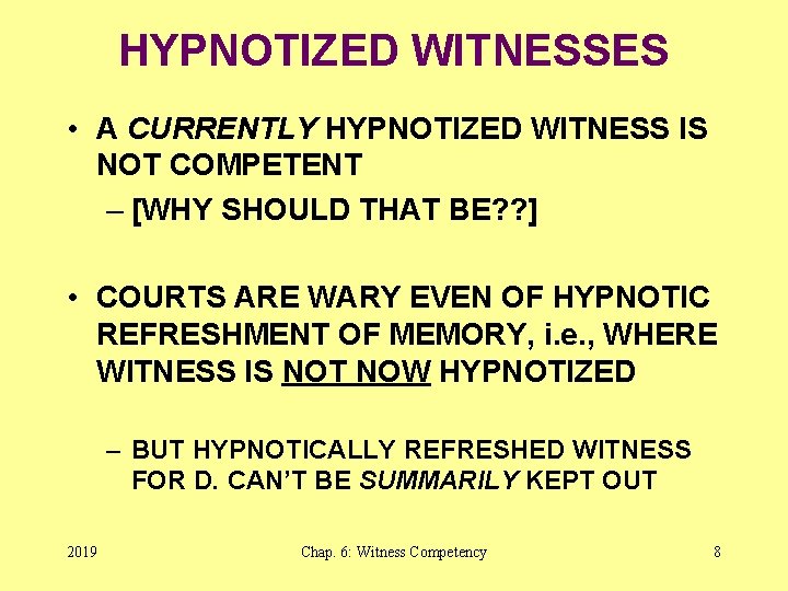 HYPNOTIZED WITNESSES • A CURRENTLY HYPNOTIZED WITNESS IS NOT COMPETENT – [WHY SHOULD THAT