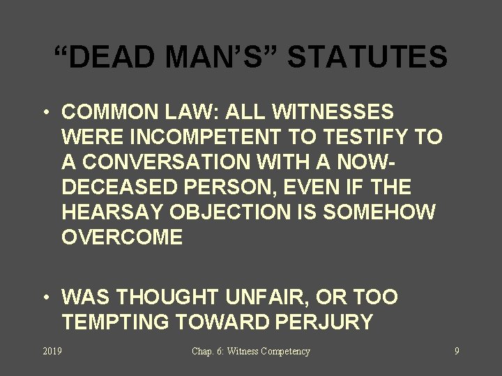 “DEAD MAN’S” STATUTES • COMMON LAW: ALL WITNESSES WERE INCOMPETENT TO TESTIFY TO A