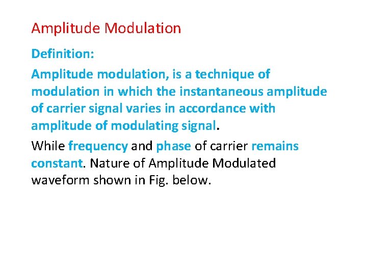 Amplitude Modulation Definition: Amplitude modulation, is a technique of modulation in which the instantaneous