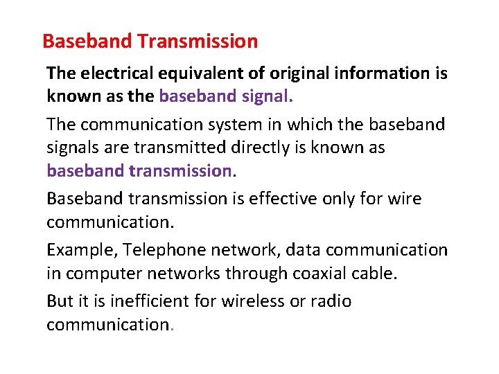 Baseband Transmission The electrical equivalent of original information is known as the baseband signal.