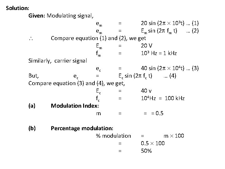 Solution: Given: Modulating signal, em = 20 sin (2 103 t) … (1) em