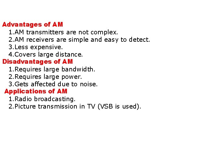 Advantages of AM 1. AM transmitters are not complex. 2. AM receivers are simple