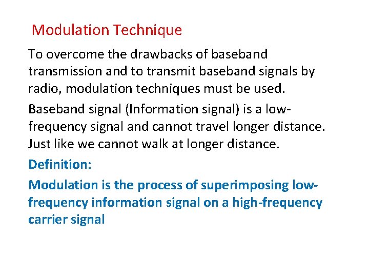 Modulation Technique To overcome the drawbacks of baseband transmission and to transmit baseband signals
