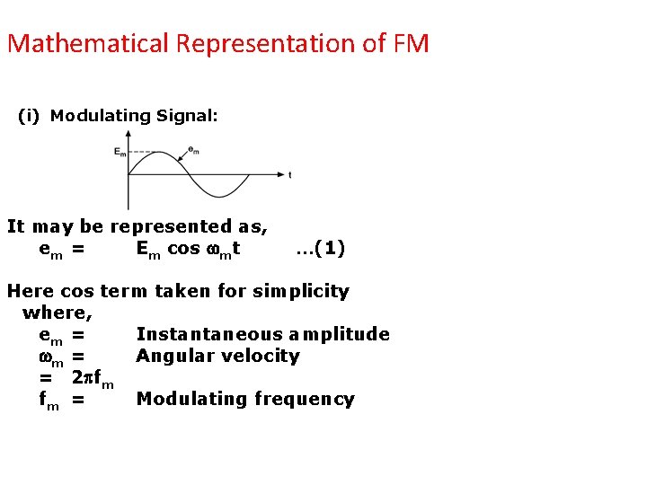 Mathematical Representation of FM (i) Modulating Signal: It may be represented as, em =