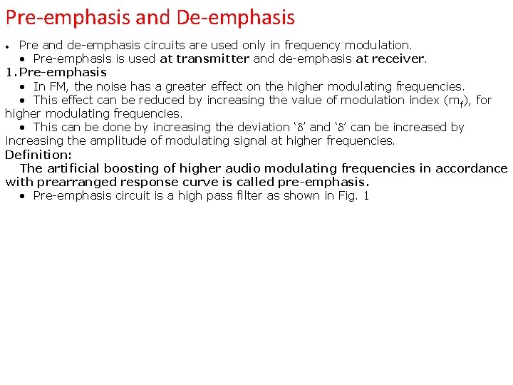 Pre-emphasis and De-emphasis Pre and de-emphasis circuits are used only in frequency modulation. •