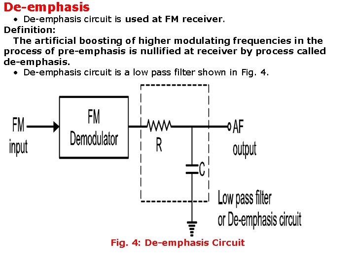 De-emphasis • De-emphasis circuit is used at FM receiver. Definition: The artificial boosting of