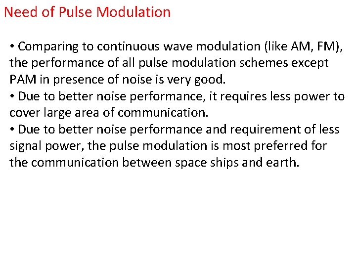 Need of Pulse Modulation • Comparing to continuous wave modulation (like AM, FM), the