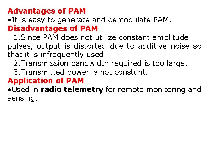 Advantages of PAM • It is easy to generate and demodulate PAM. Disadvantages of