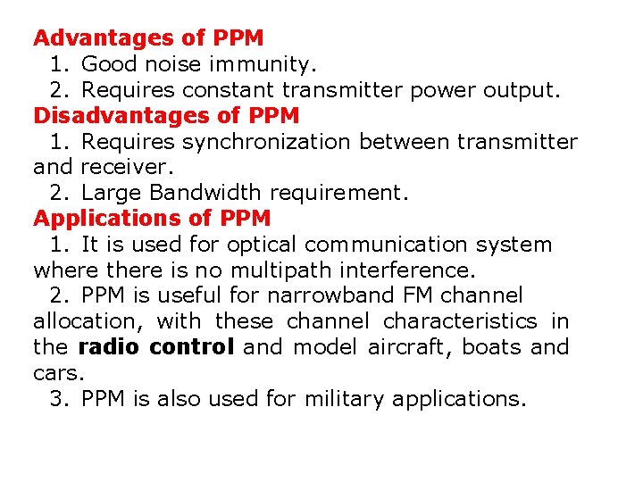 Advantages of PPM 1. Good noise immunity. 2. Requires constant transmitter power output. Disadvantages