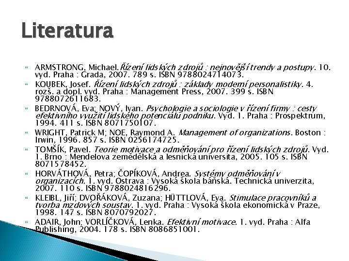 Literatura ARMSTRONG, Michael. Řízení lidských zdrojů : nejnovější trendy a postupy. 10. vyd. Praha