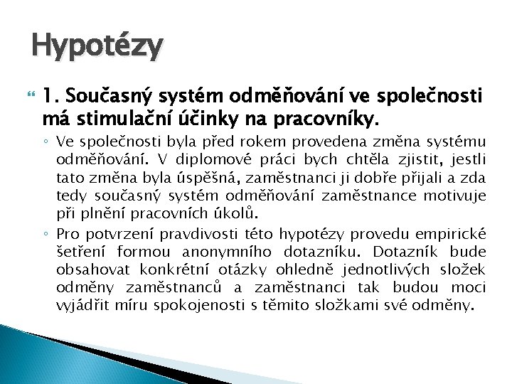 Hypotézy 1. Současný systém odměňování ve společnosti má stimulační účinky na pracovníky. ◦ Ve