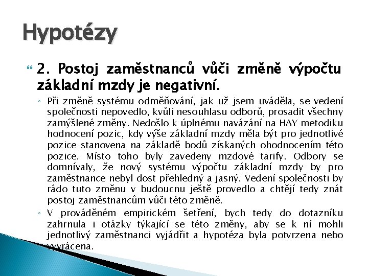 Hypotézy 2. Postoj zaměstnanců vůči změně výpočtu základní mzdy je negativní. ◦ Při změně