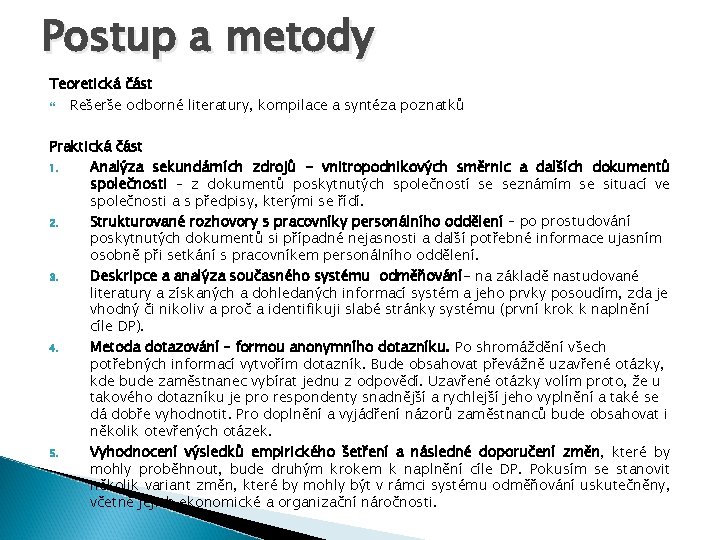 Postup a metody Teoretická část Rešerše odborné literatury, kompilace a syntéza poznatků Praktická část Postup a metody Teoretická část Rešerše odborné literatury, kompilace a syntéza poznatků Praktická část