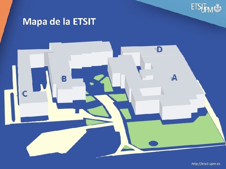  Mapa de la ETSIT http: //etsit. upm. es 