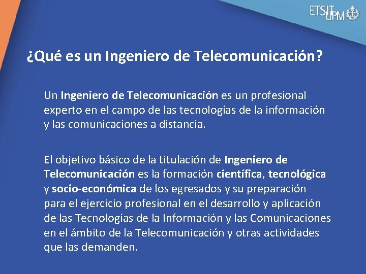 ¿Qué es un Ingeniero de Telecomunicación? Un Ingeniero de Telecomunicación es un profesional experto