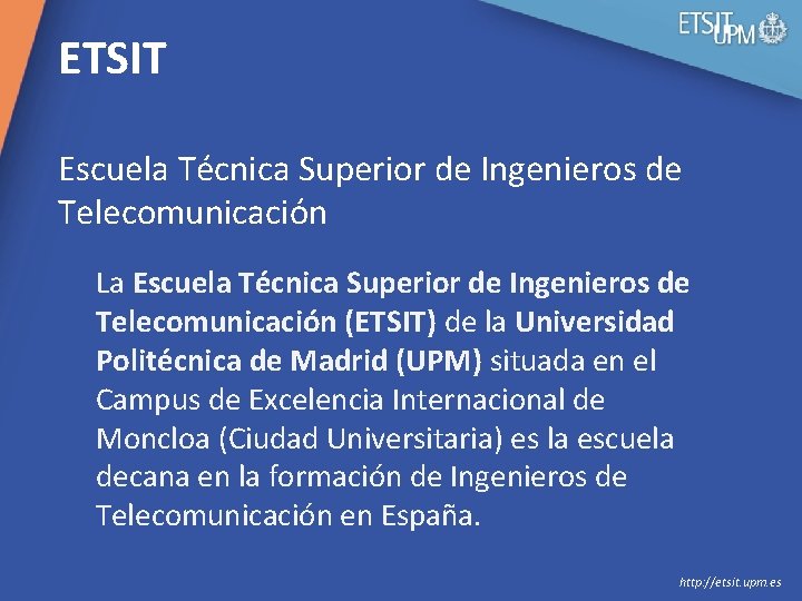 ETSIT Escuela Técnica Superior de Ingenieros de Telecomunicación La Escuela Técnica Superior de Ingenieros