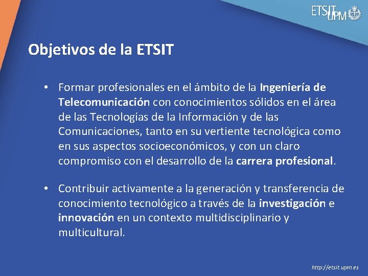  Objetivos de la ETSIT • Formar profesionales en el ámbito de la Ingeniería