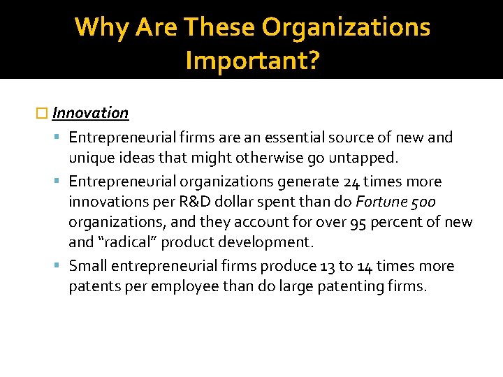 Why Are These Organizations Important? � Innovation Entrepreneurial firms are an essential source of