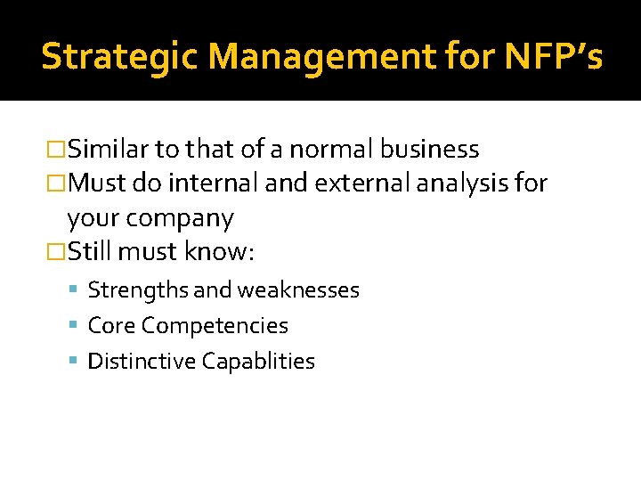 Strategic Management for NFP’s �Similar to that of a normal business �Must do internal