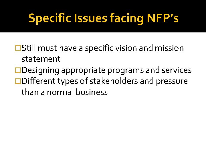 Specific Issues facing NFP’s �Still must have a specific vision and mission statement �Designing Specific Issues facing NFP’s �Still must have a specific vision and mission statement �Designing