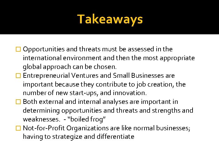 Takeaways � Opportunities and threats must be assessed in the international environment and then