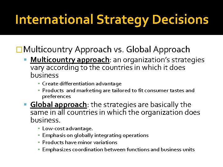 International Strategy Decisions �Multicountry Approach vs. Global Approach Multicountry approach: an organization’s strategies vary