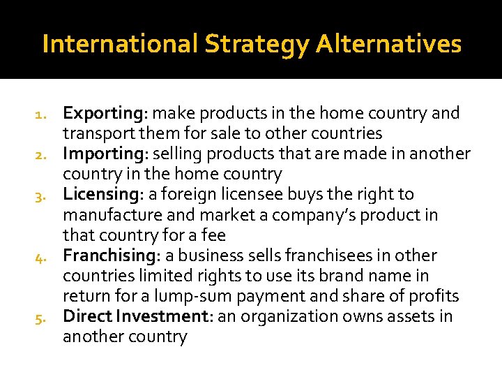 International Strategy Alternatives 1. 2. 3. 4. 5. Exporting: make products in the home