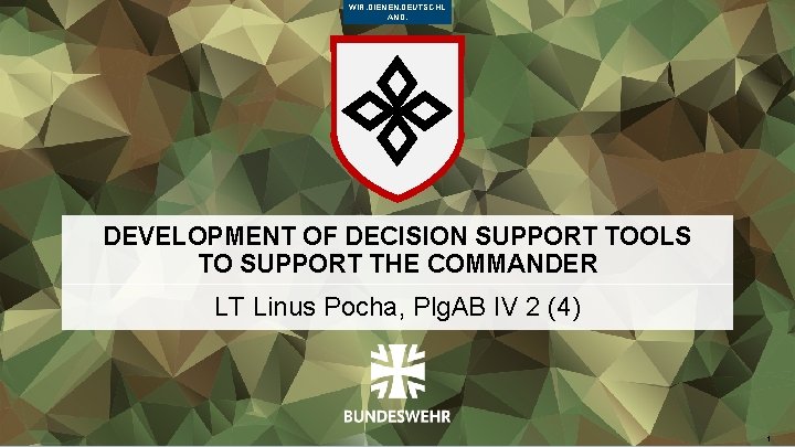 WIR. DIENEN. DEUTSCHL AND. DEVELOPMENT OF DECISION SUPPORT TOOLS TO SUPPORT THE COMMANDER LT