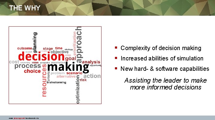 THE WHY § Complexity of decision making § Increased abilities of simulation § New