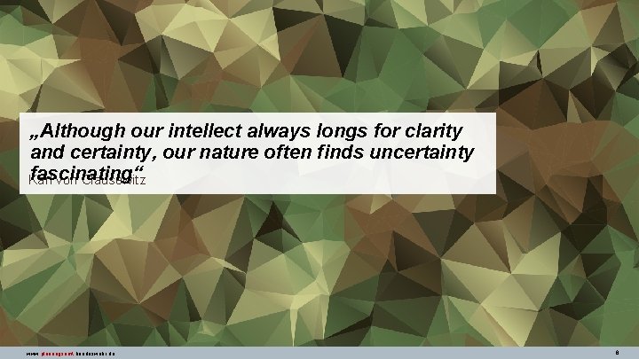 „Although our intellect always longs for clarity and certainty, our nature often finds uncertainty