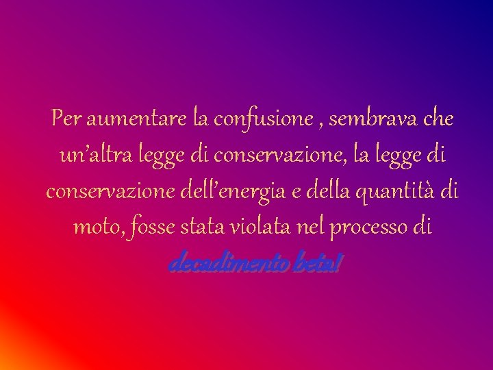 Per aumentare la confusione , sembrava che un’altra legge di conservazione, la legge di