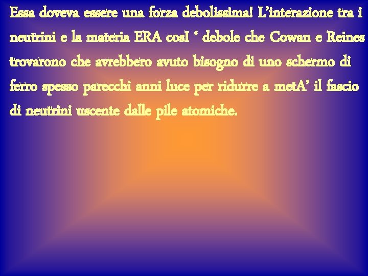 Essa doveva essere una forza debolissima! L’interazione tra i neutrini e la materia ERA
