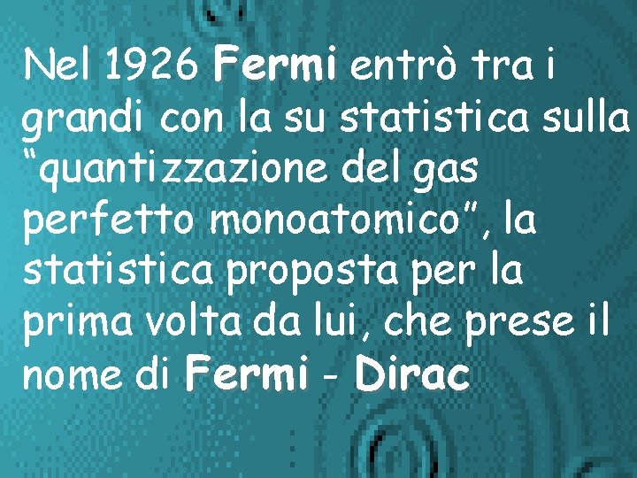 Nel 1926 Fermi entrò tra i grandi con la su statistica sulla “quantizzazione del